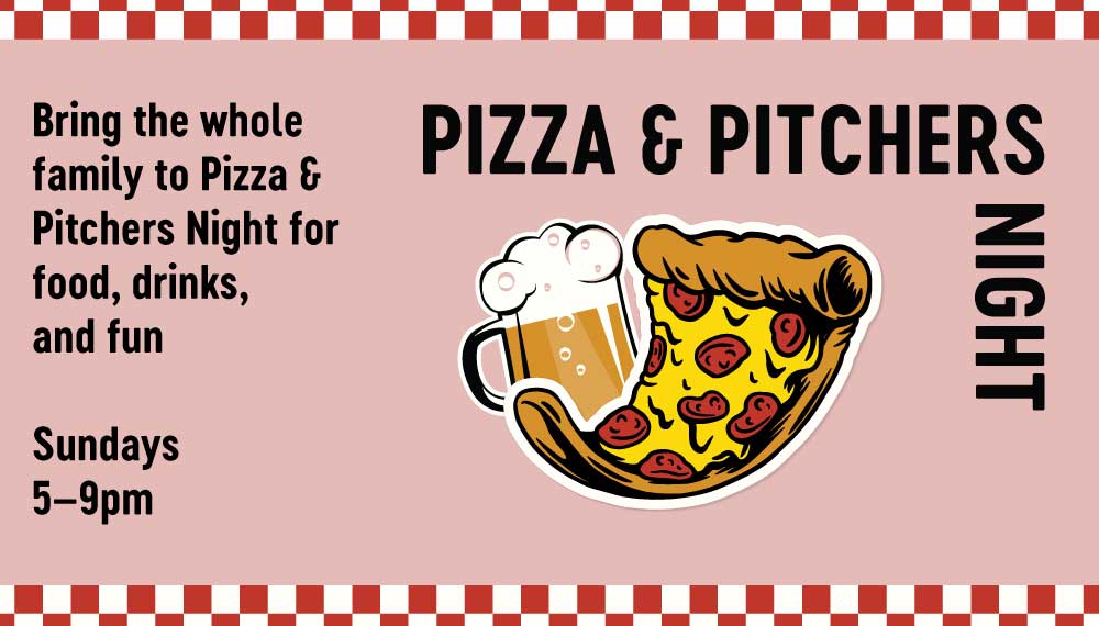 pizza graphic that says Pizza & Pitchers night